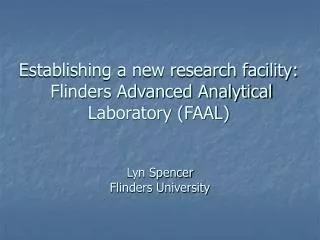 Establishing a new research facility: Flinders Advanced Analytical Laboratory (FAAL)
