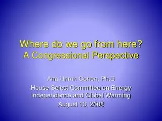 Where do we go from here? A Congressional Perspective