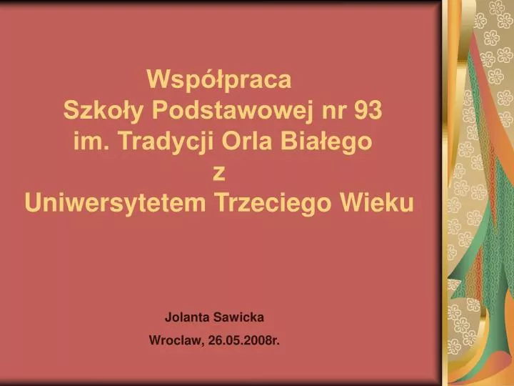 wsp praca szko y podstawowej nr 93 im tradycji orla bia ego z uniwersytetem trzeciego wieku