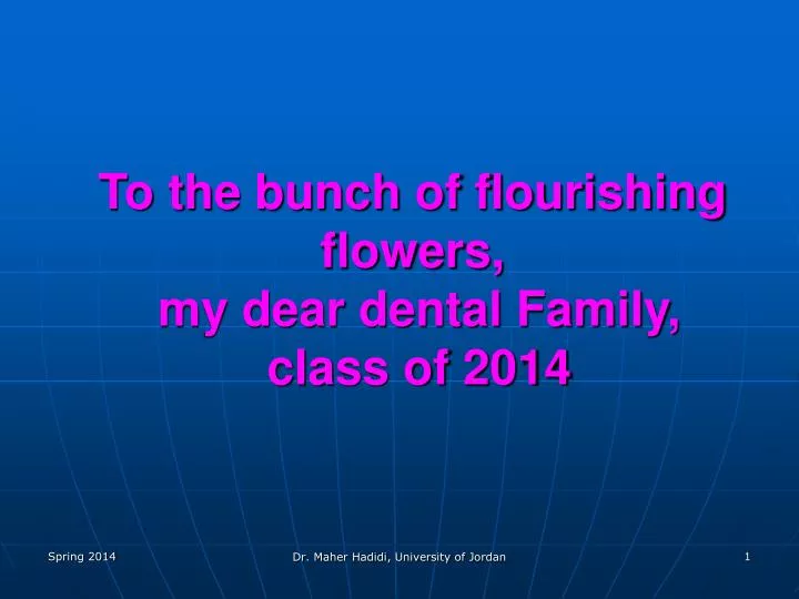to the bunch of flourishing flowers my dear dental family class of 2014