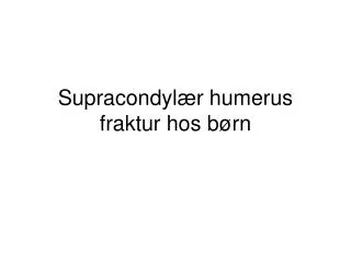 supracondyl r humerus fraktur hos b rn