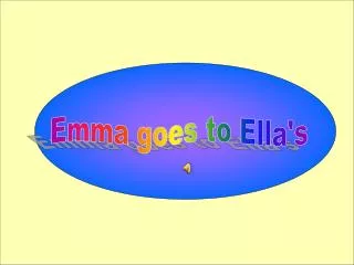 Emma goes to Ella's