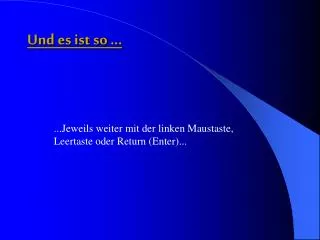 und es ist so