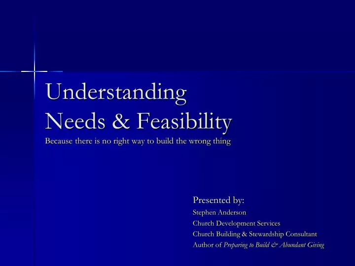 understanding needs feasibility because there is no right way to build the wrong thing