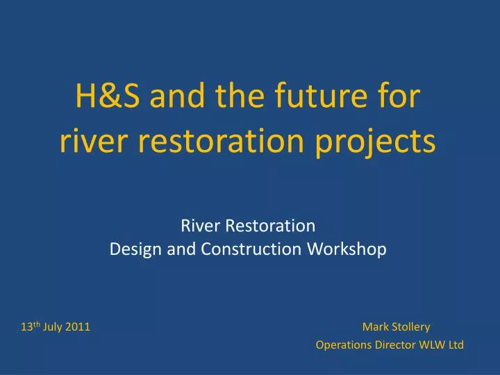 h s and the future for river restoration projects