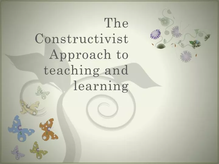 the constructivist approach to teaching and learning
