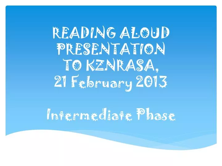 reading aloud presentation to kznrasa 21 february 2013 intermediate phase