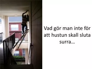 vad g r man inte f r att hustun skall sluta surra