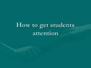 How to get students attention