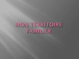 mon territoire familier