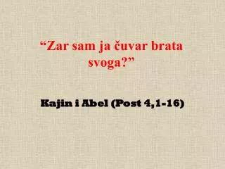 zar sam ja uvar brata svoga