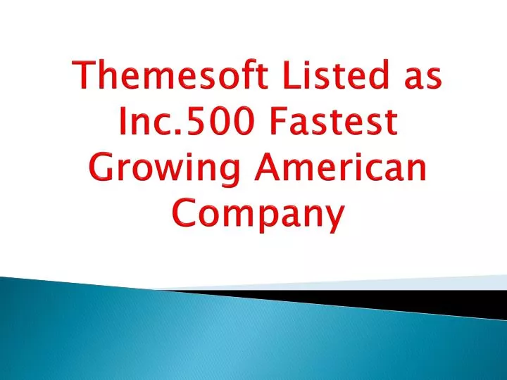 themesoft listed as inc 500 fastest growing american company