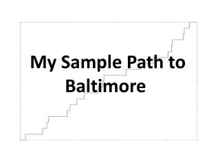 My Sample P ath to Baltimore