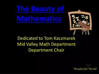 Dedicated to Tom Kaczmarek Mid Valley Math Department Department Chair