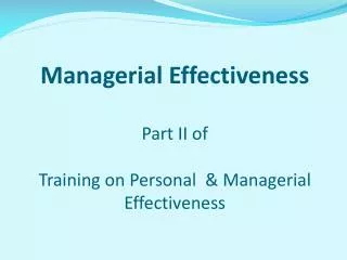 Managerial Effectiveness Part II of Training on Personal &amp; Managerial Effectiveness