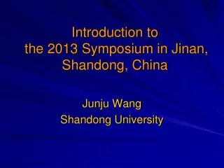 Introduction to the 2013 Symposium in Jinan, Shandong, China
