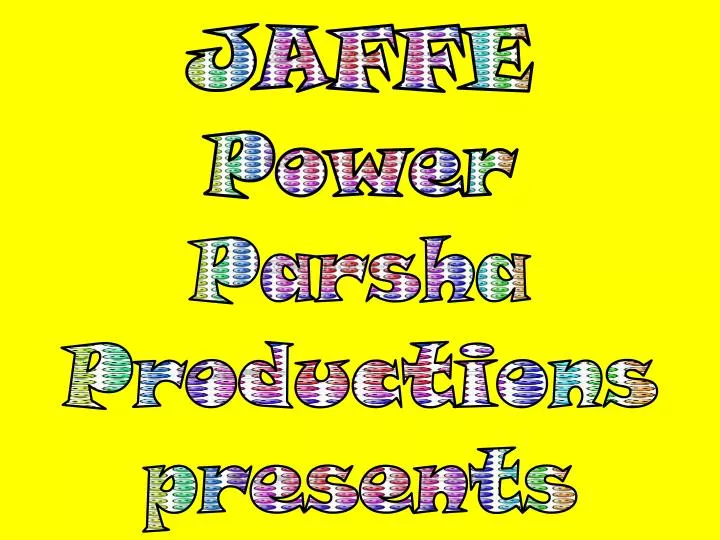 jaffe power parsha productions presents