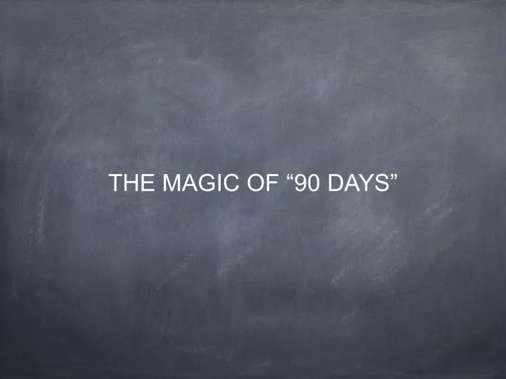 the magic of 90 days