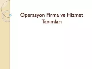 operasyon firma ve hizmet tan mlar