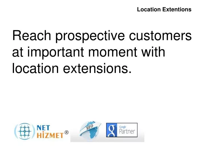 reach prospective customers at important moment with location extensions