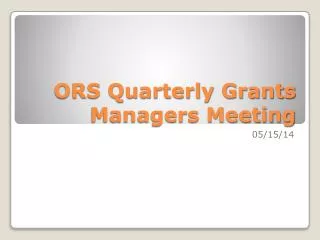 ORS Quarterly Grants Managers Meeting