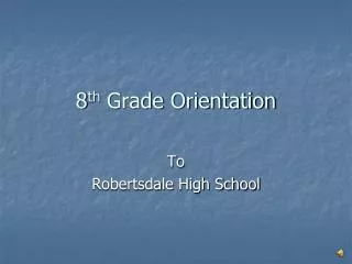 8 th Grade Orientation