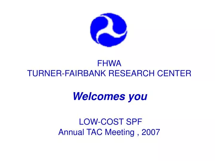 fhwa turner fairbank research center welcomes you low cost spf annual tac meeting 2007