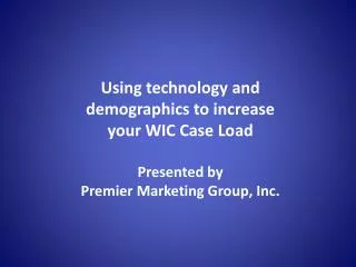 Using technology and demographics to increase your WIC Case Load Presented by