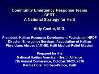 Community Emergency Response Teams - CERT - A National Strategy for Haiti Aldy Castor, M.D.