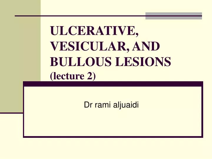 ulcerative vesicular and bullous lesions lecture 2