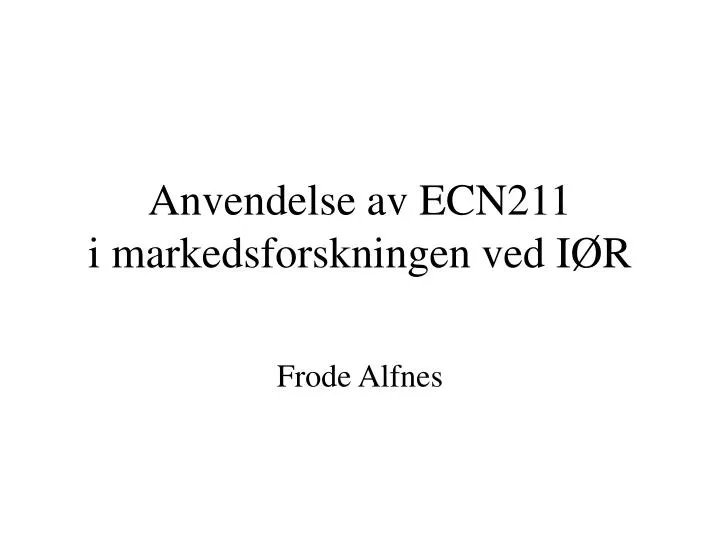 anvendelse av ecn211 i markedsforskningen ved i r