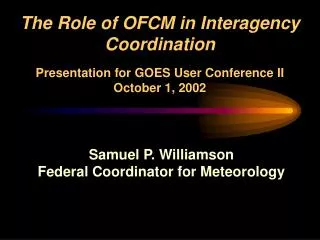 Samuel P. Williamson Federal Coordinator for Meteorology