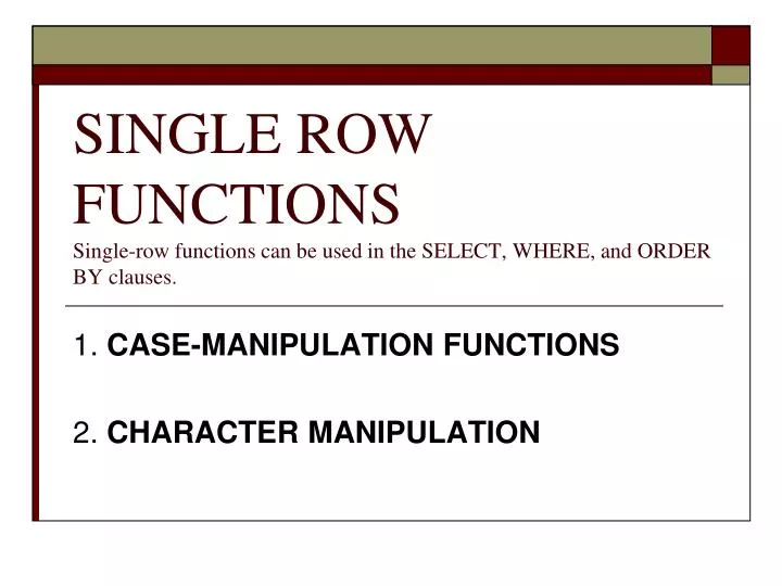 single row functions single row functions can be used in the select where and order by clauses