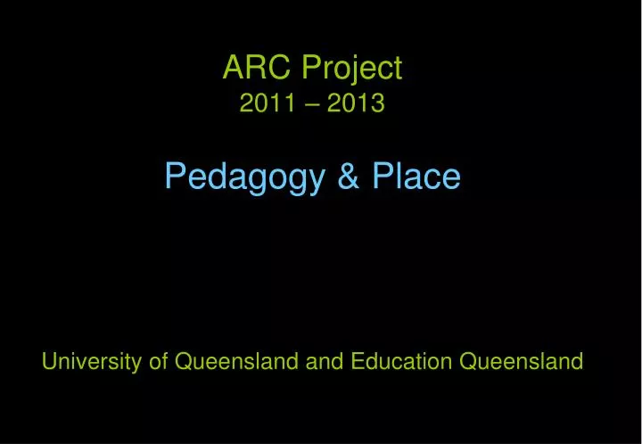 arc project 2011 2013 pedagogy place university of queensland and education queensland