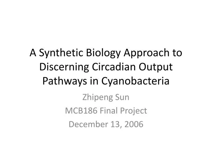 a synthetic biology approach to discerning circadian output pathways in cyanobacteria