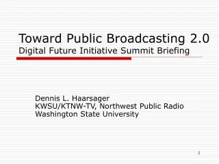 Toward Public Broadcasting 2.0 Digital Future Initiative Summit Briefing