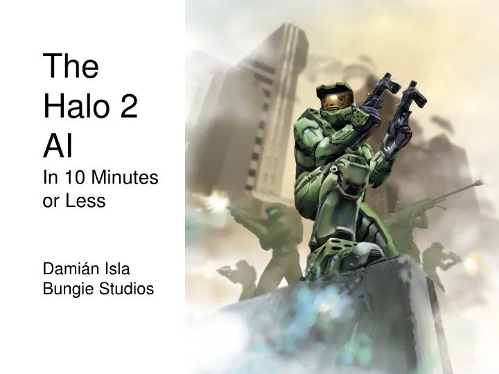 the halo 2 ai in 10 minutes or less dami n isla bungie studios