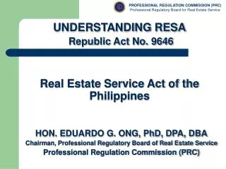 UNDERSTANDING RESA Republic Act No. 9646 Real Estate Service Act of the Philippines