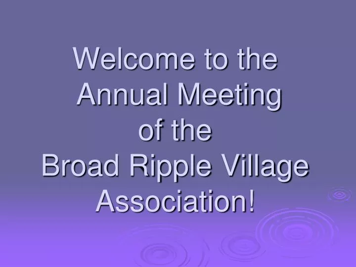welcome to the annual meeting of the broad ripple village association