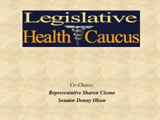 Co-Chairs: Representative Sharon Cissna Senator Donny Olson