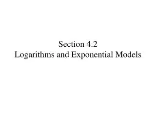 Section 4.2 Logarithms and Exponential Models