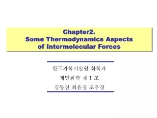 Chapter2. Some Thermodynamics Aspects of Intermolecular Forces