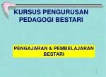 KURSUS PENGURUSAN PEDAGOGI BESTARI - slide 1