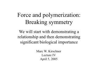 Force and polymerization: Breaking symmetry