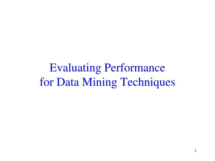 evaluating performance for data mining techniques