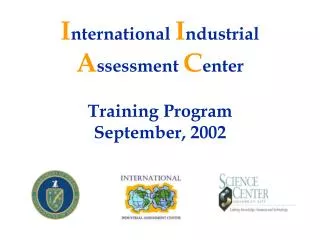 I nternational I ndustrial A ssessment C enter Training Program September, 2002