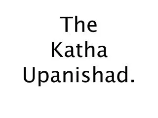 The Katha Upanishad.