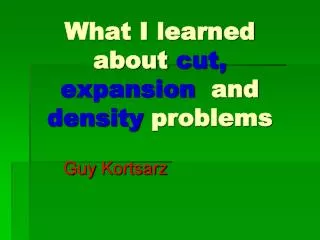 What I learned about cut, expansion and density problems