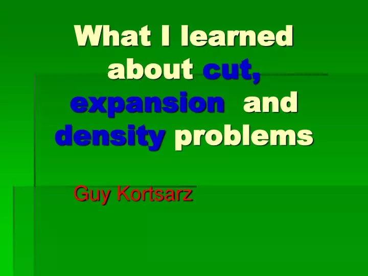 what i learned about cut expansion and density problems