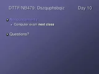 Announcements: Computer exam next class Questions?